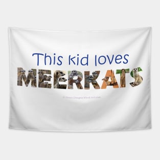 This kid loves meerkats - wildlife oil painting word art Tapestry