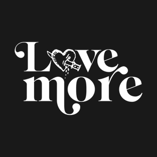 Love more T-Shirt