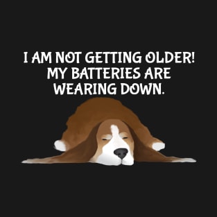 Dog - My batteries are wearing down. White Type T-Shirt