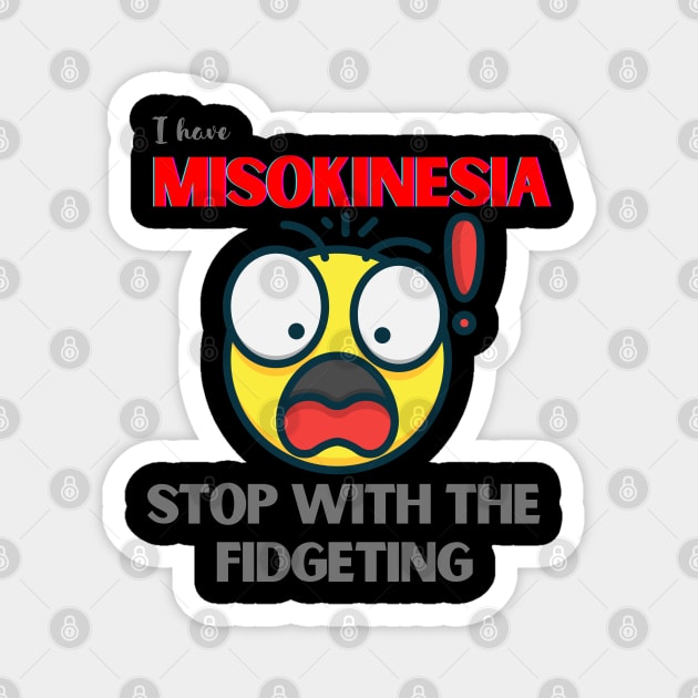 I HAVE MISOKINESIA; STOP WITH THE FIDGETING Magnet by DD Ventures