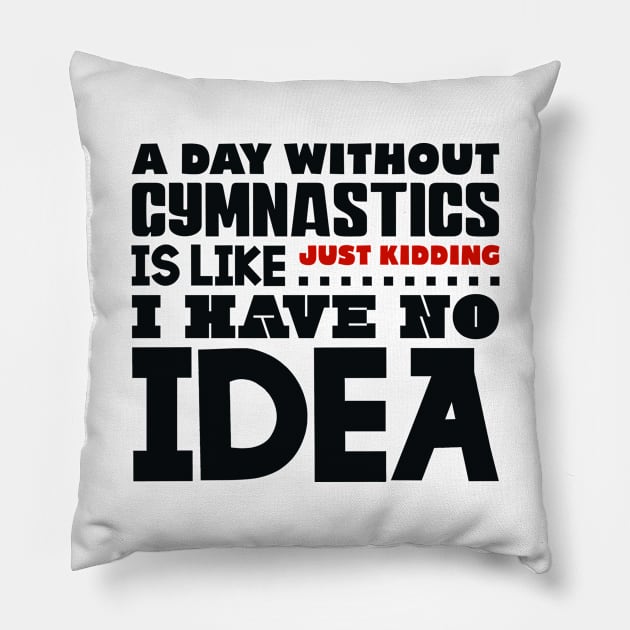 A day without gymnastics Pillow by colorsplash