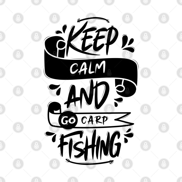 Keep Calm And Go Carp Fishing by Distrowlinc