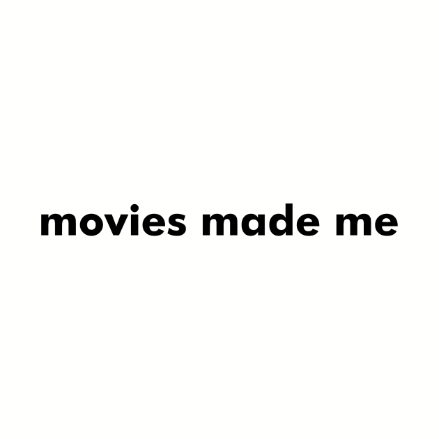 Movies Made Me by Movies Made Me