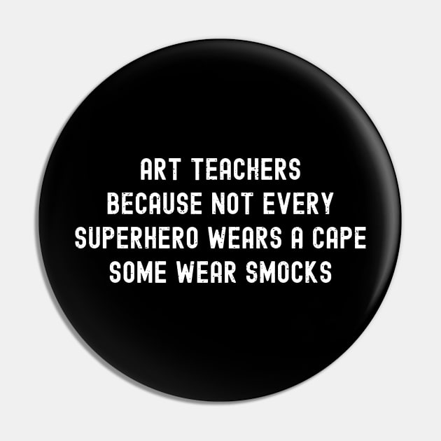 Art teachers Because not every superhero wears a cape Pin by trendynoize