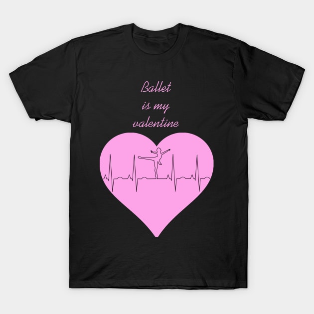 Ballet Is My Valentine Heart beat Dancer - Valentines Day - T-Shirt