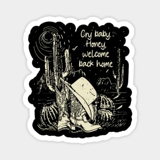 Cry Baby. Honey, Welcome Back Home Cactus Cowgirl Boot Hat Magnet