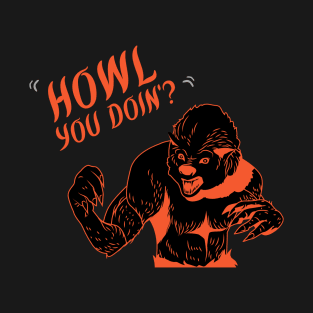 Howl You Doin' T-Shirt