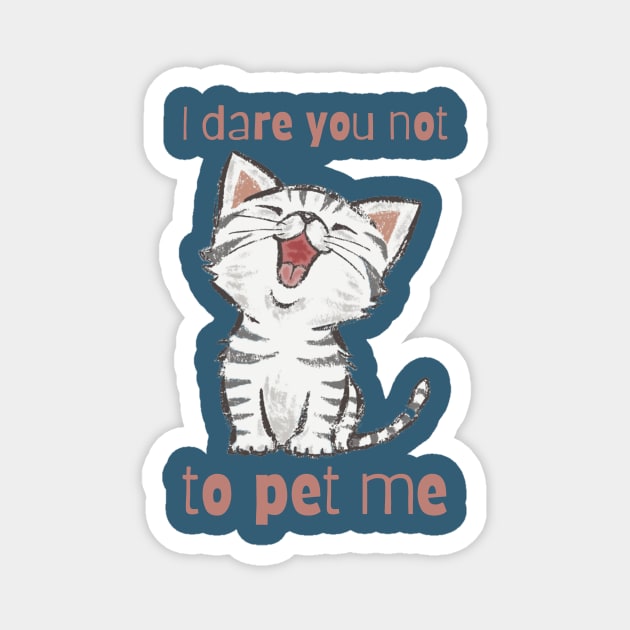 I dare you not to pet me - for cat lovers Magnet by Acutechickendesign