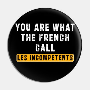 You are what the French call Les incompetents: Newest design for 2024 Pin