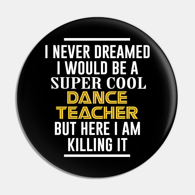 I never dreamed i would be a super cool dance teacher Pin by beaching