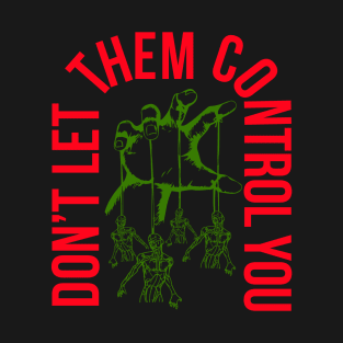 Don't Let Them Control You T-Shirt