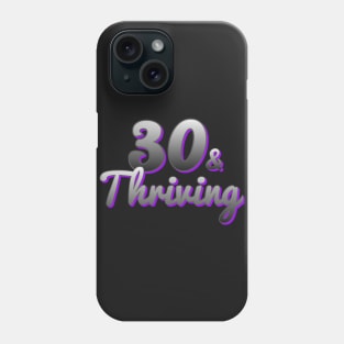 30 and Thriving Phone Case