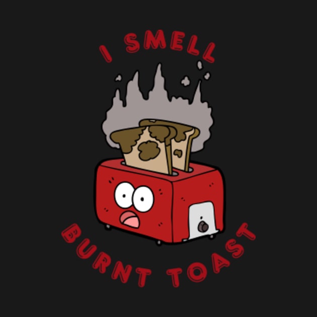 I Smell Burnt Toast by Jedistudios 