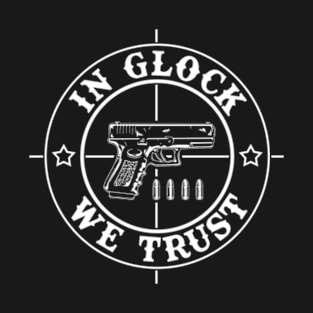 In Glock We Trust T-Shirt