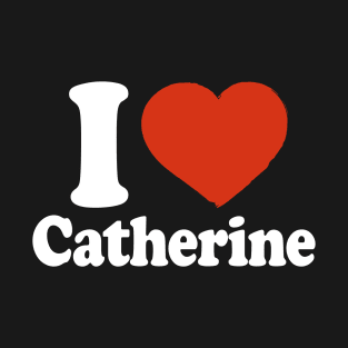 I Love Catherine T-Shirt