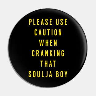 Please use caution when cranking that soulja boy Pin