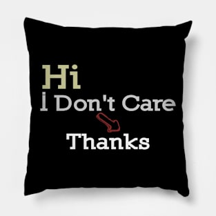 Hi I Don't Care Thanks Pillow