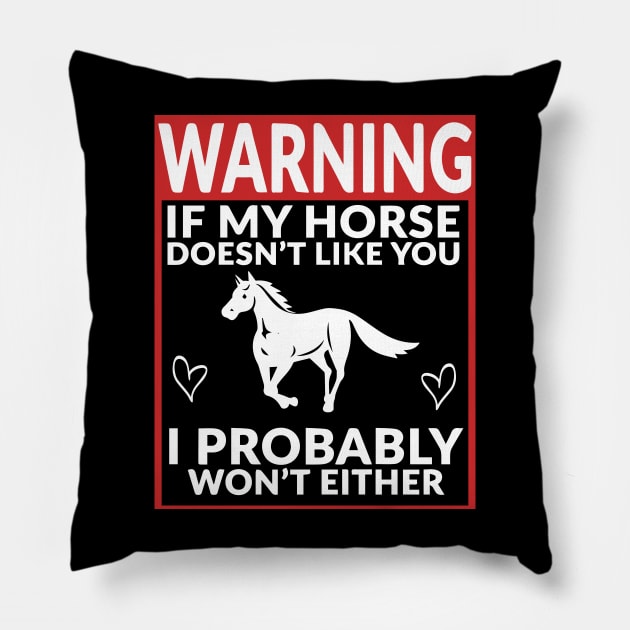 Warning If My Horse Doesn't Like You I Probably Won't Either Pillow by blacckstoned