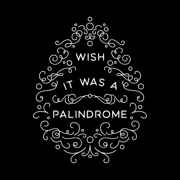 Wish it Was a Palindrome by BumbleBess