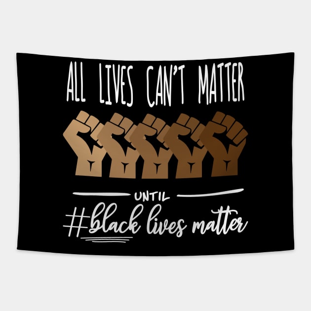 All Lives Can't Matter Until Black Lives Matter, Black History, Black Power, BLM Tapestry by UrbanLifeApparel