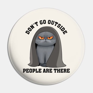 Don't Go Outside, People Are There. Funny Cat Pin