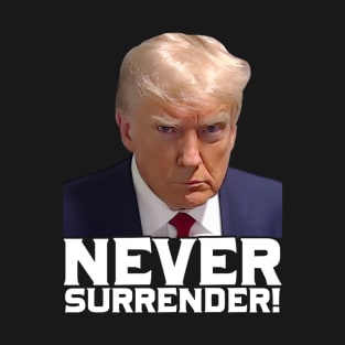 Donald Trump MugShot  - Never Surrender T-Shirt