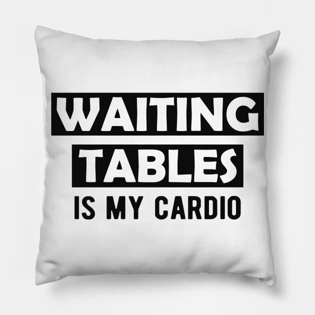 Waitress - Waiting tables is my cardio Pillow by KC Happy Shop