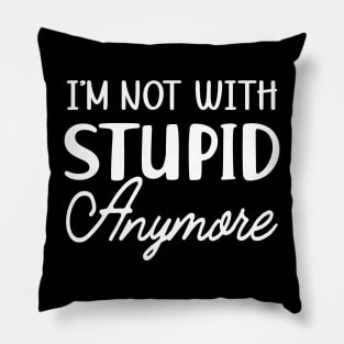 Divorced - I'm not with stupid anymore Pillow