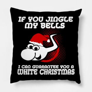 If You Jingle My Bells I Can Gurantee You A White Christmas Pillow