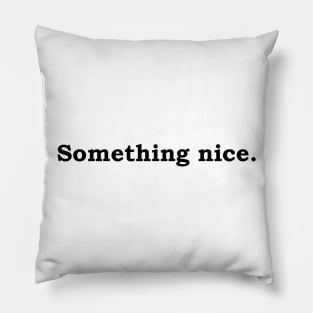 Something nice. Pillow