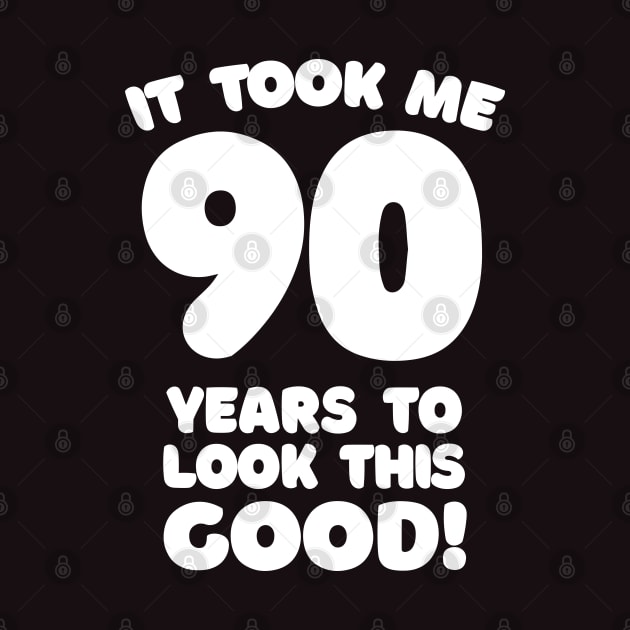 It Took Me 90 Years To Look This Good - Funny Birthday Design by DankFutura