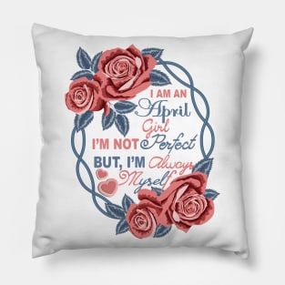 I Am An April Girl Pillow