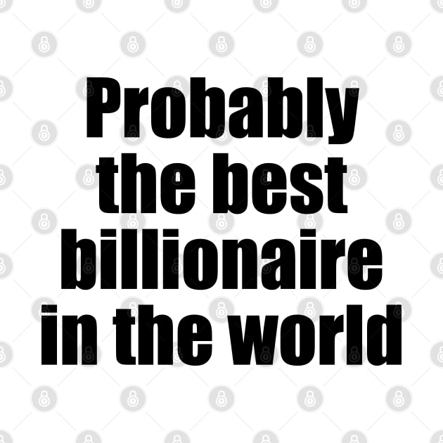 Probably the best billionaire in the world (black text) by EpicEndeavours