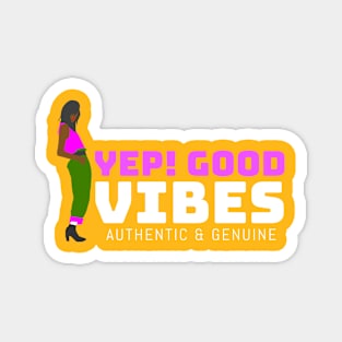 Yep! Good vibes, authentic & genuine Magnet