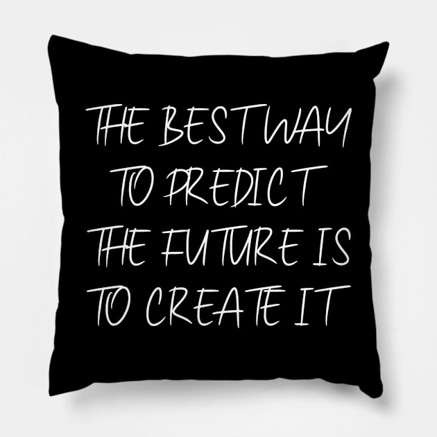 The best way to predict the future is to create it | Pragmatic Pillow by FlyingWhale369