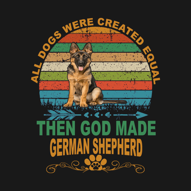 All Dogs Were Created Equal Then God Made German Shepherd Vintage by Uris