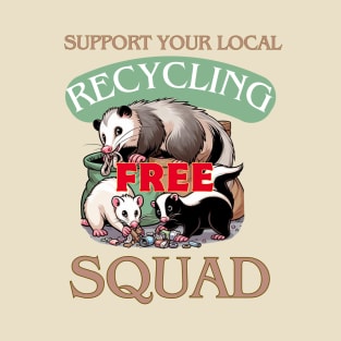 Support your local free recycling squad T-Shirt