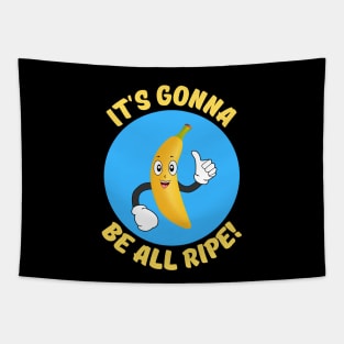 It's Gonna Be All Ripe | Banana Pun Tapestry