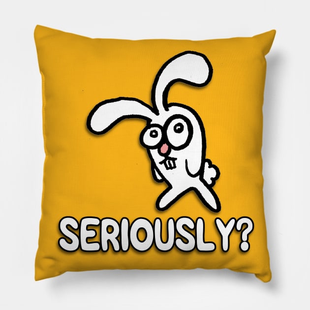 Seriously? Pillow by ImpArtbyTorg