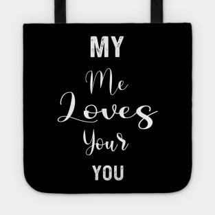 My Me Loves Your You | Love quotes Tote