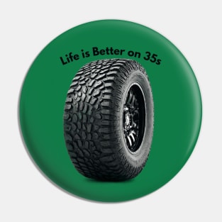 Life is Better on 35s Pin