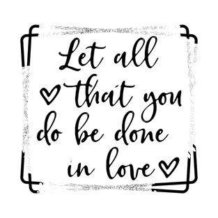 Let all you do be done in love corinthians bible quote T-Shirt