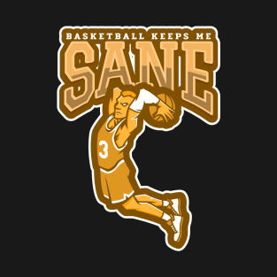 Basketball Keeps Me Sane T-Shirt