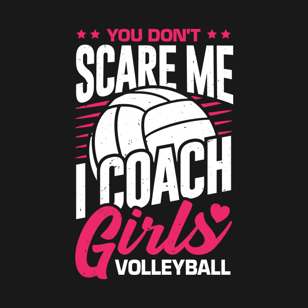 You Don't Scare Me I Coach Girls Volleyball by Dolde08