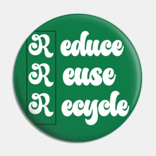 reduce, reuse, recycle Pin