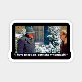 I have to eat, so I can take my back pill  Christmas Vacation Magnet