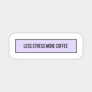 Less Stress More Coffee - Coffee Quotes Magnet