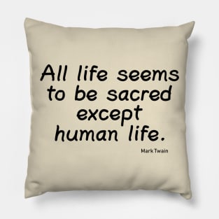 All Life Seems to be Sacred Pillow