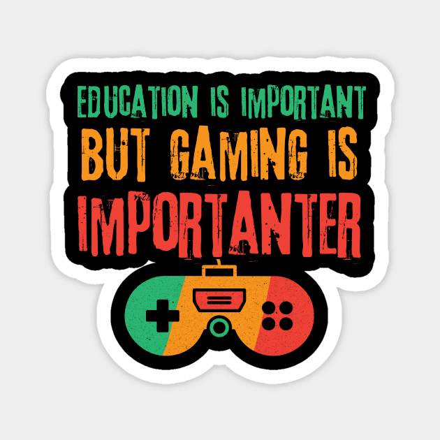 Education is Important Gaming is Importanter Magnet by The WYLD Tribe