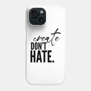 Create don’t hate Phone Case